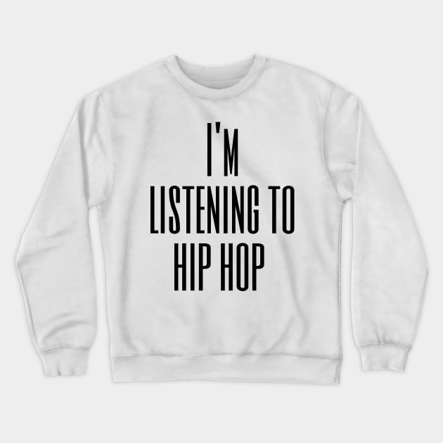 I'm Listening to Hip Hop Crewneck Sweatshirt by Quetzalita